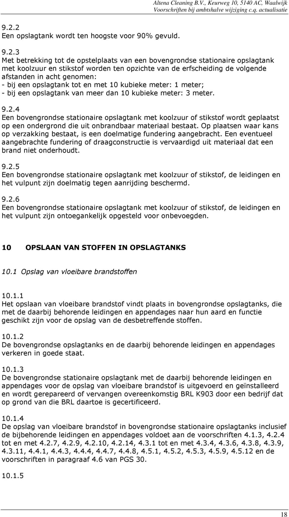 4 Een bovengrondse stationaire opslagtank met koolzuur of stikstof wordt geplaatst op een ondergrond die uit onbrandbaar materiaal bestaat.