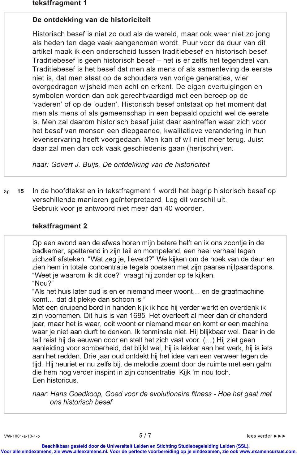 Traditiebesef is het besef dat men als mens of als samenleving de eerste niet is, dat men staat op de schouders van vorige generaties, wier overgedragen wijsheid men acht en erkent.