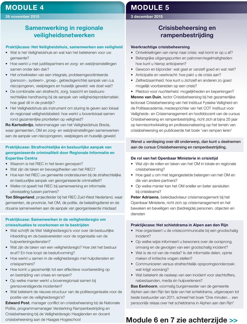 Het ontwikkelen van een integrale, probleemgeoriënteerde (persoon-, systeem-, groep-, gebiedsgerichte) aanpak van o.a. risicojongeren, veelplegers en huiselijk geweld: wie doet wat?