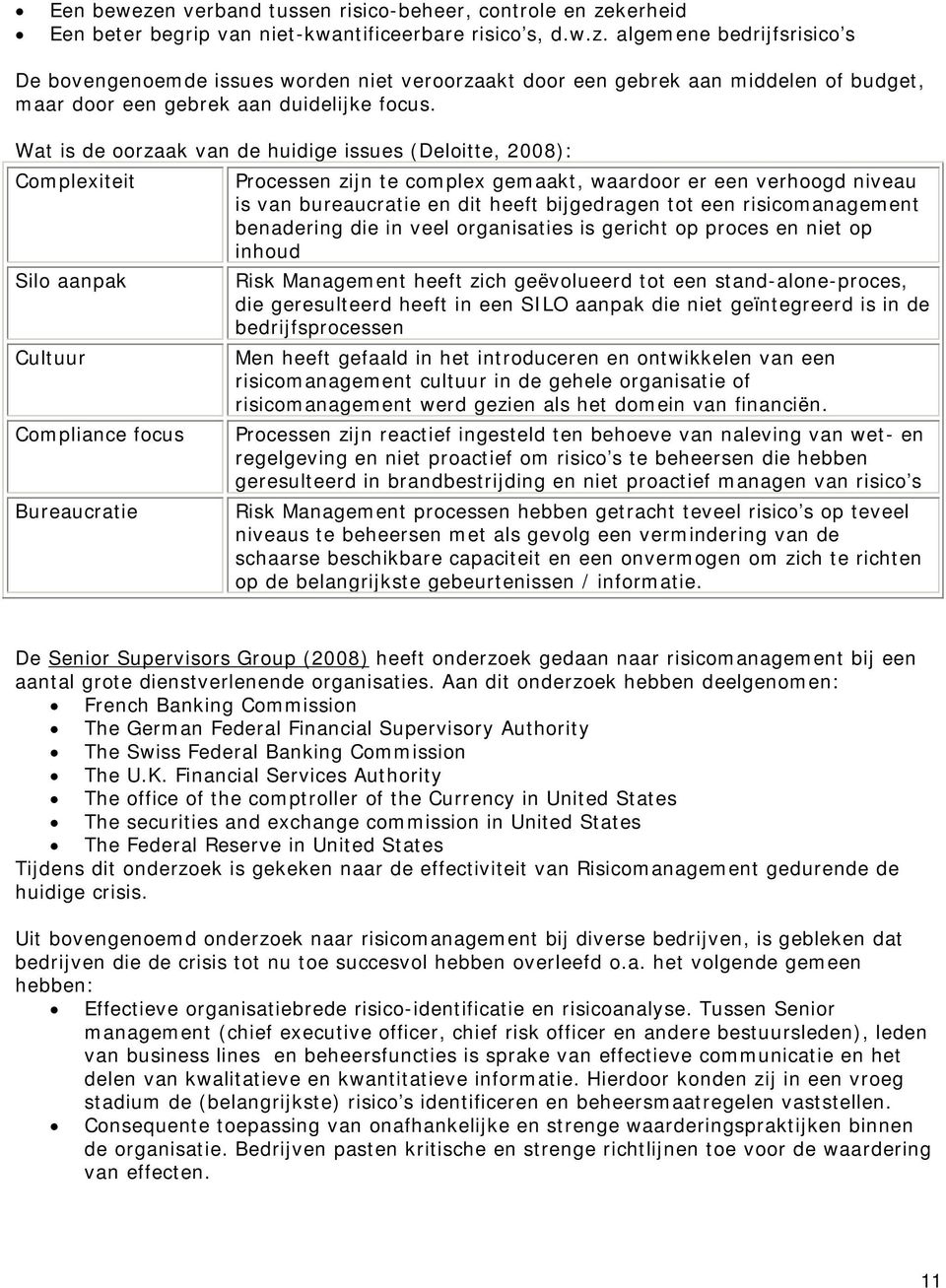 bureaucratie en dit heeft bijgedragen tot een risicomanagement benadering die in veel organisaties is gericht op proces en niet op inhoud Risk Management heeft zich geëvolueerd tot een