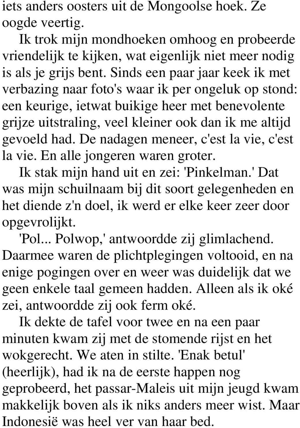 De nadagen meneer, c'est la vie, c'est la vie. En alle jongeren waren groter. Ik stak mijn hand uit en zei: 'Pinkelman.