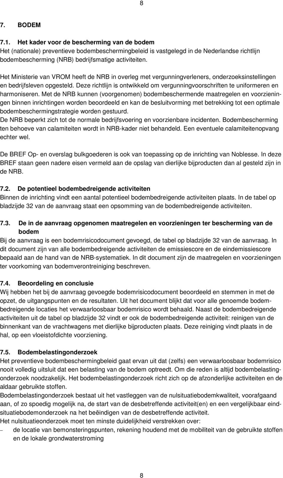 Het Ministerie van VROM heeft de NRB in overleg met vergunningverleners, onderzoeksinstellingen en bedrijfsleven opgesteld.