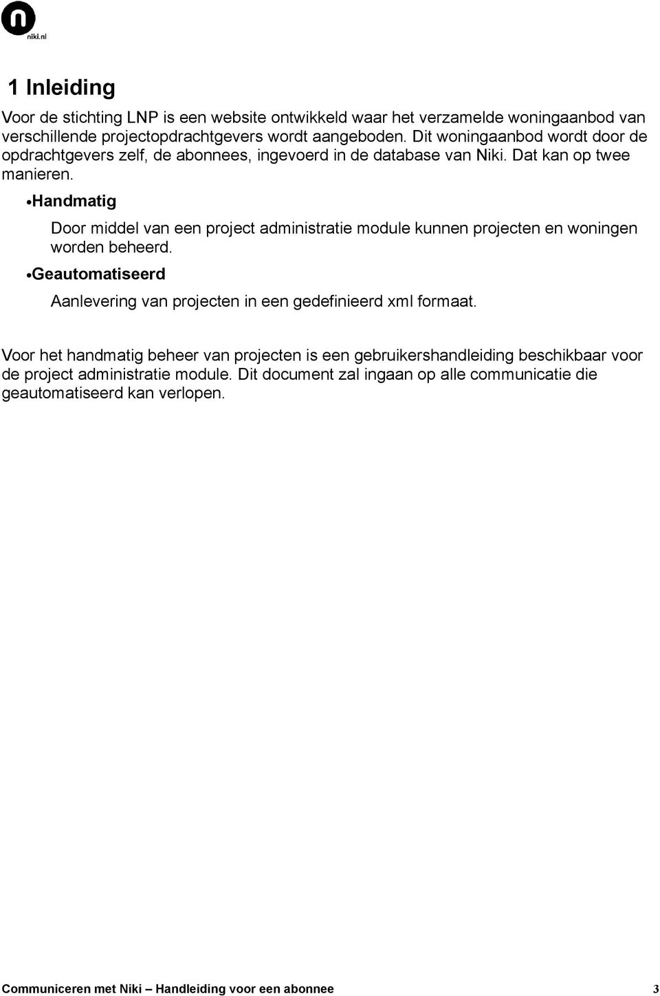 Handmatig Door middel van een project administratie module kunnen projecten en woningen worden beheerd.