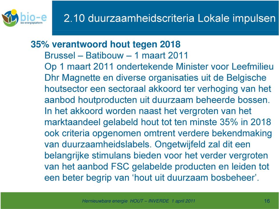 In het akkoord worden naast het vergroten van het marktaandeel gelabeld ld hout tot t ten minste 35% in 2018 ook criteria opgenomen omtrent verdere bekendmaking van