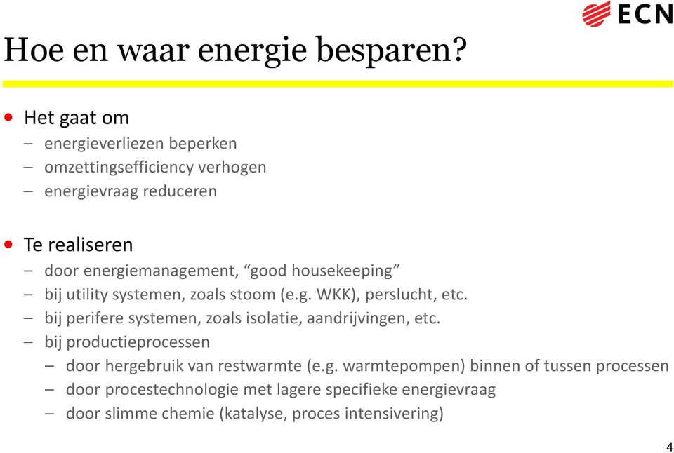 energiemanagement, good housekeeping bij utility systemen, zoals stoom (e.g. WKK), perslucht, etc.