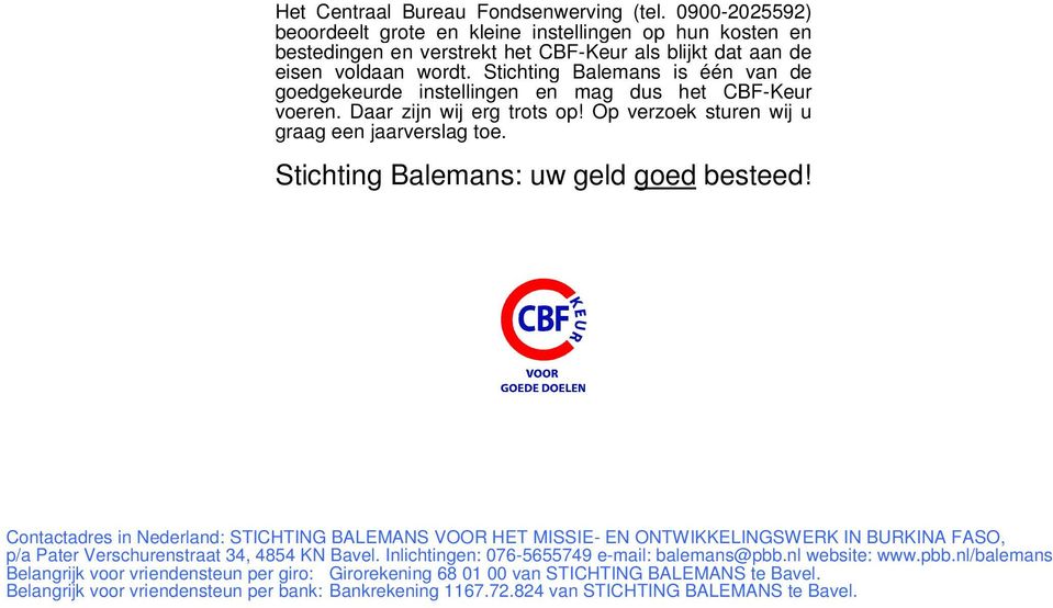 Stichting Balemans: uw geld goed besteed! Contactadres in Nederland: STICHTING BALEMANS VOOR HET MISSIE- EN ONTWIKKELINGSWERK IN BURKINA FASO, p/a Pater Verschurenstraat 34, 4854 KN Bavel.