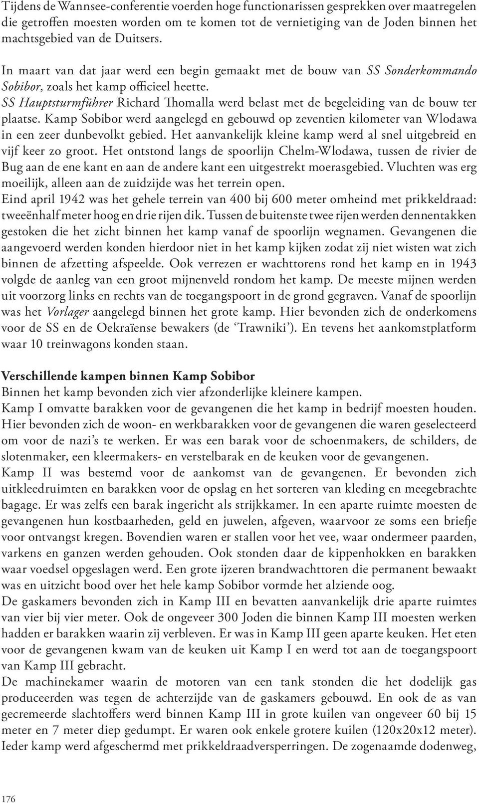 SS Hauptsturmführer Richard Thomalla werd belast met de begeleiding van de bouw ter plaatse. Kamp Sobibor werd aangelegd en gebouwd op zeventien kilometer van Wlodawa in een zeer dunbevolkt gebied.