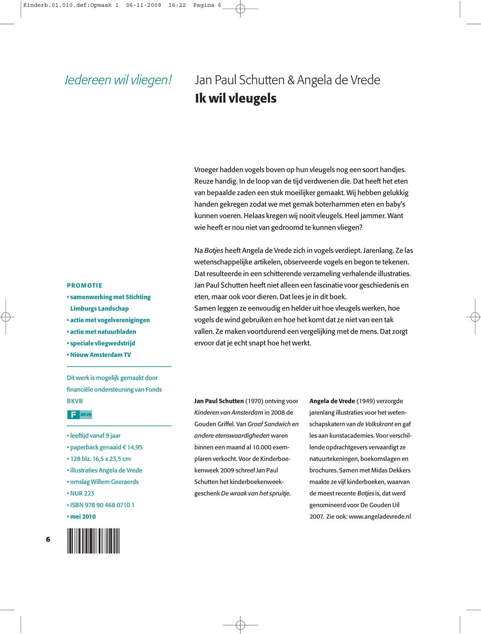 Wij hebben gelukkig handen gekregen zodat we met gemak boterhammen eten en baby s kunnen voeren. Helaas kregen wij nooit vleugels. Heel jammer.