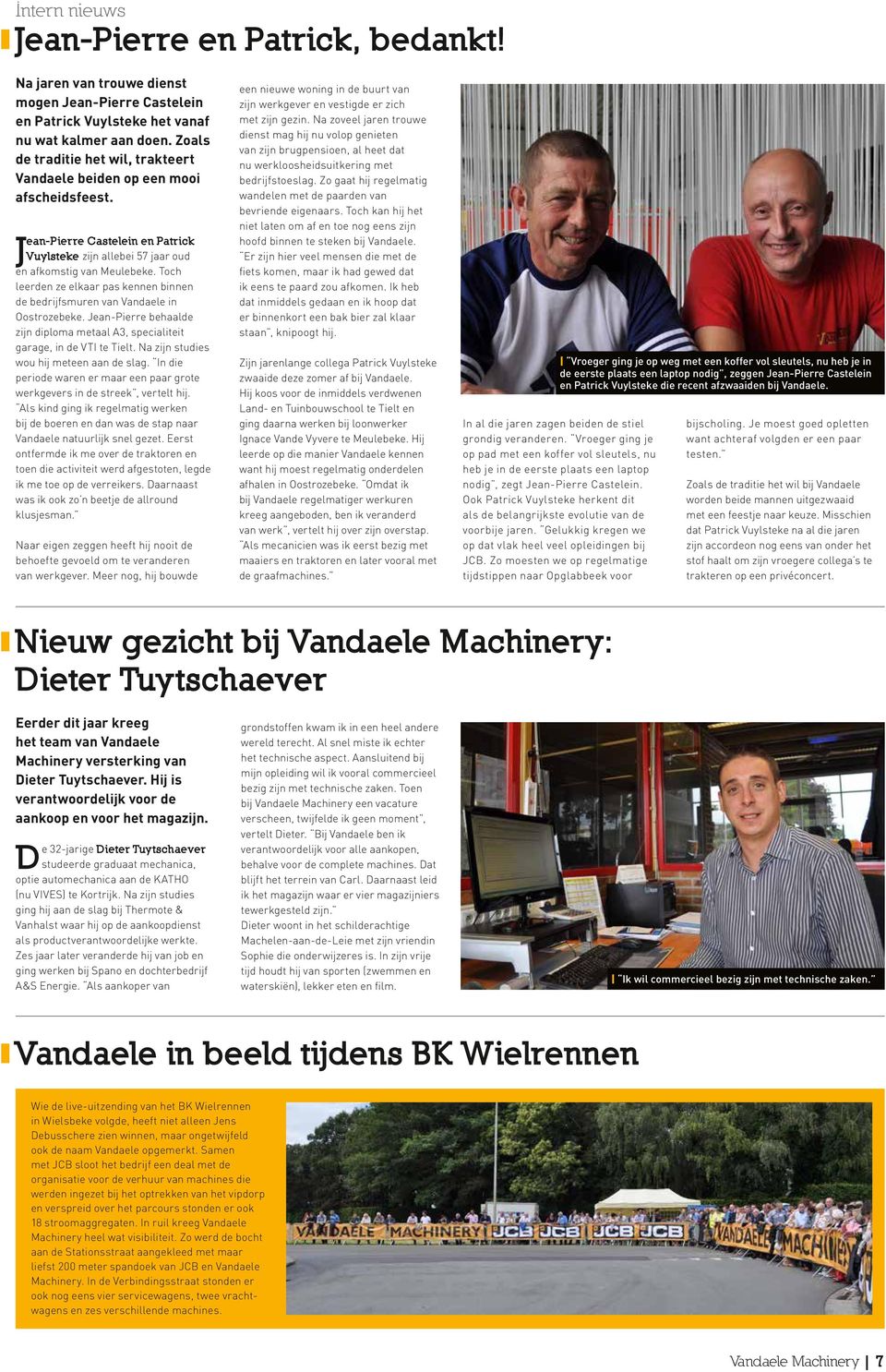 Toch leerden ze elkaar pas kennen binnen de bedrijfsmuren van Vandaele in Oostrozebeke. Jean-Pierre behaalde zijn diploma metaal A3, specialiteit garage, in de VTI te Tielt.