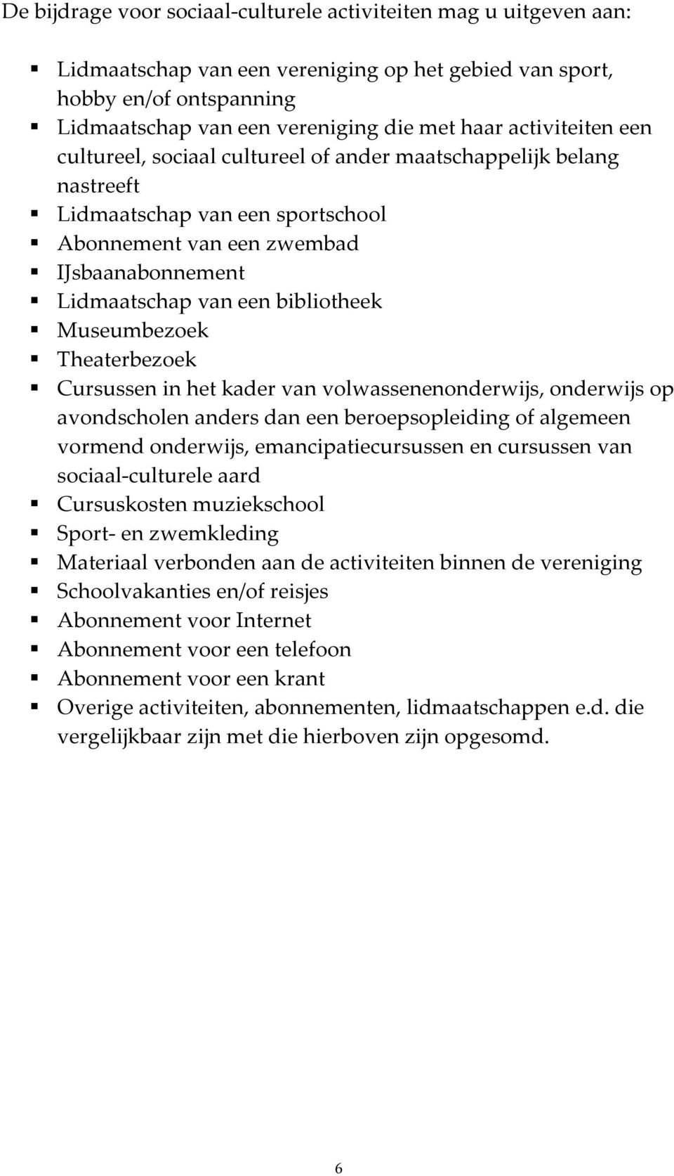 Museumbezoek Theaterbezoek Cursussen in het kader van volwassenenonderwijs, onderwijs op avondscholen anders dan een beroepsopleiding of algemeen vormend onderwijs, emancipatiecursussen en cursussen