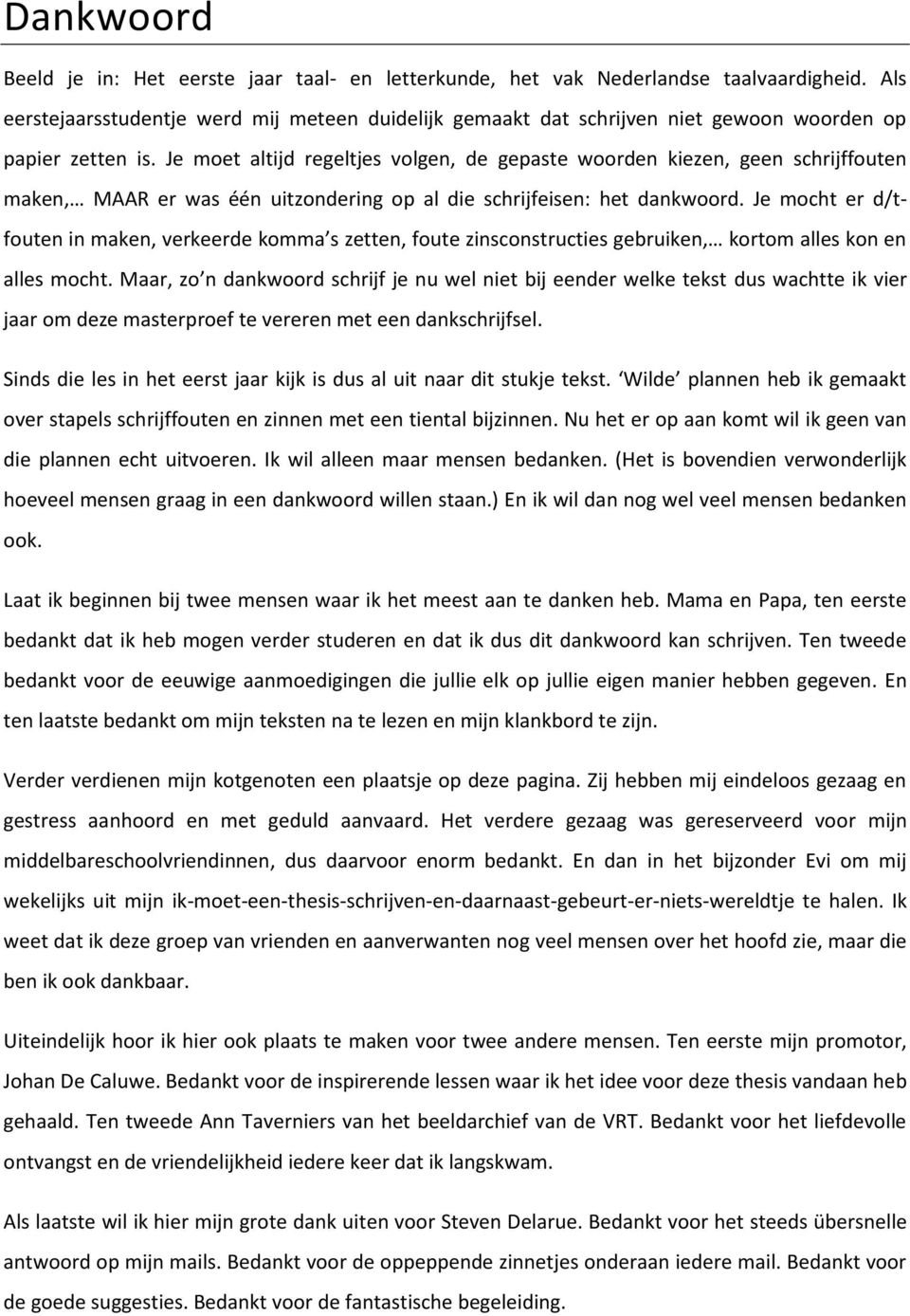 Je moet altijd regeltjes volgen, de gepaste woorden kiezen, geen schrijffouten maken, MAAR er was één uitzondering op al die schrijfeisen: het dankwoord.