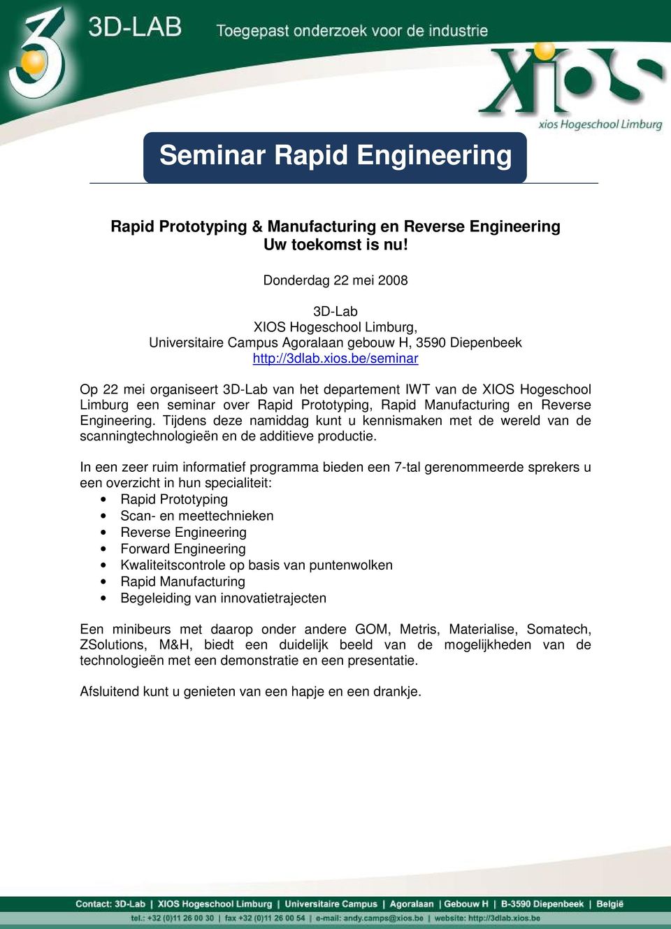 be/seminar Op 22 mei organiseert 3D-Lab van het departement IWT van de XIOS Hogeschool Limburg een seminar over Rapid Prototyping, Rapid Manufacturing en Reverse Engineering.