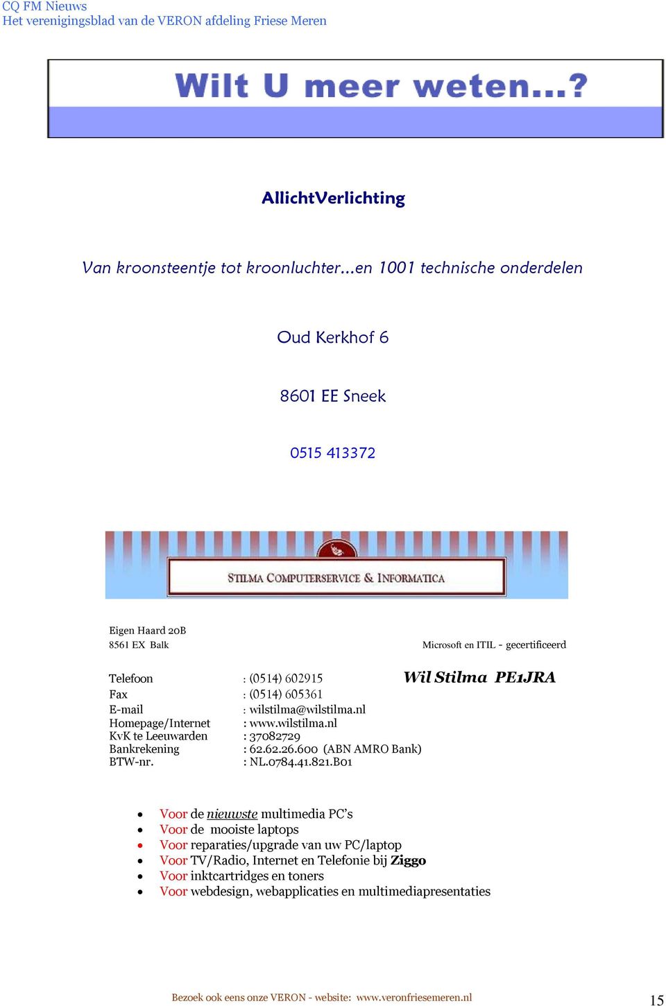 Stilma PE1JRA Fax : (0514) 605361 E-mail : wilstilma@wilstilma.nl Homepage/Internet : www.wilstilma.nl KvK te Leeuwarden : 37082729 Bankrekening : 62.62.26.