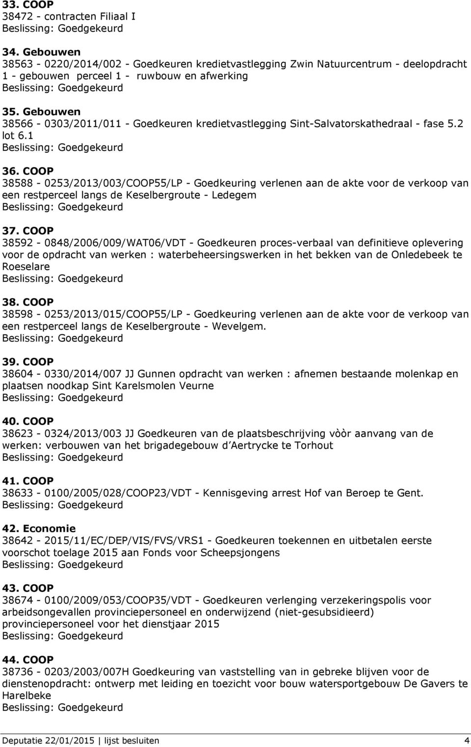 COOP 38588-0253/2013/003/COOP55/LP - Goedkeuring verlenen aan de akte voor de verkoop van een restperceel langs de Keselbergroute - Ledegem 37.