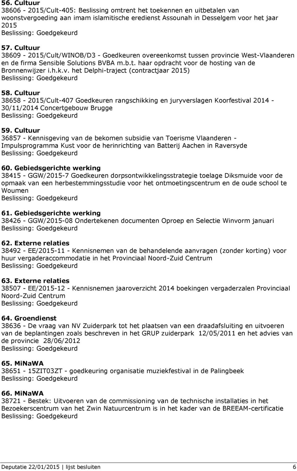 Cultuur 38658-2015/Cult-407 Goedkeuren rangschikking en juryverslagen Koorfestival 2014-30/11/2014 Concertgebouw Brugge 59.