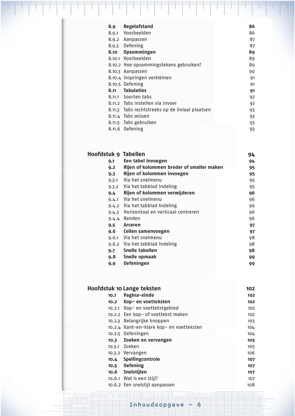 1 Een tabel invoegen 94 9.2 Rijen of kolommen breder of smaller maken 95 9.3 Rijen of kolommen invoegen 95 9.3.1 Via het snelmenu 95 9.3.2 Via het tabblad Indeling 95 9.