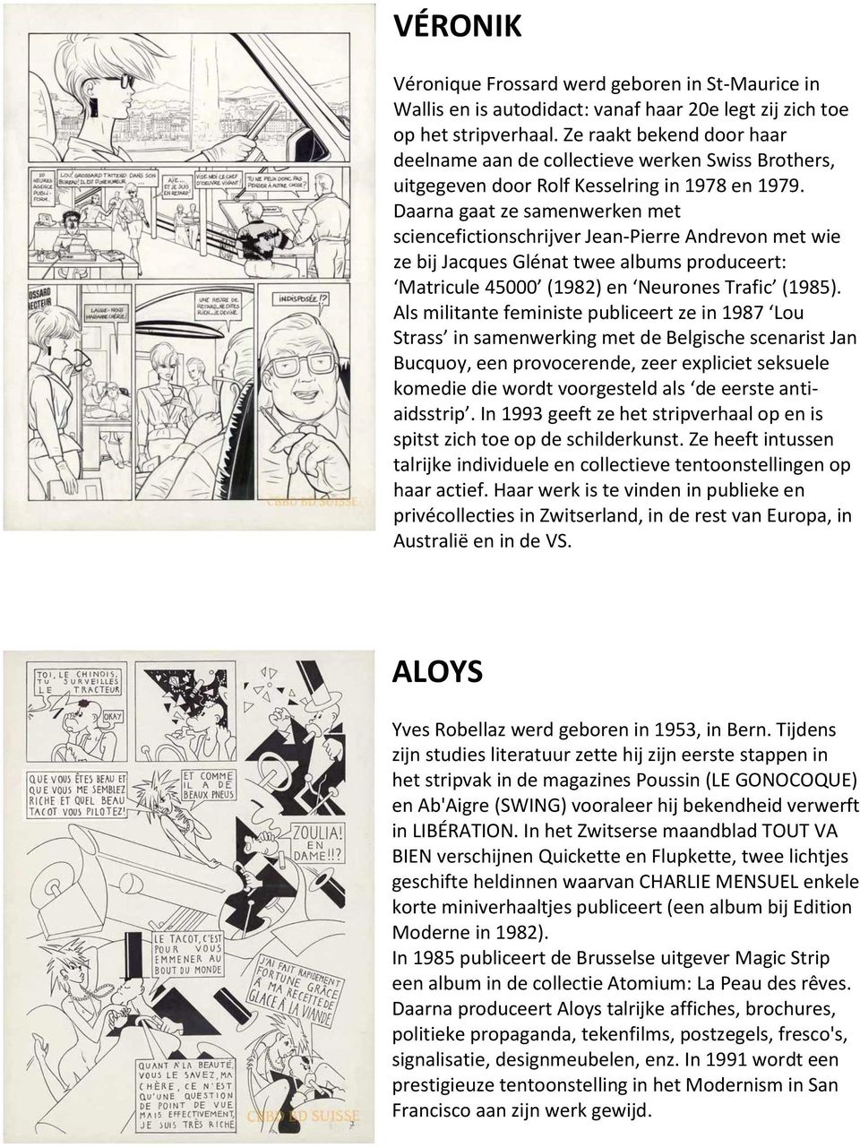 Daarna gaat ze samenwerken met sciencefictionschrijver Jean-Pierre Andrevon met wie ze bij Jacques Glénat twee albums produceert: Matricule 45000 (1982) en Neurones Trafic (1985).