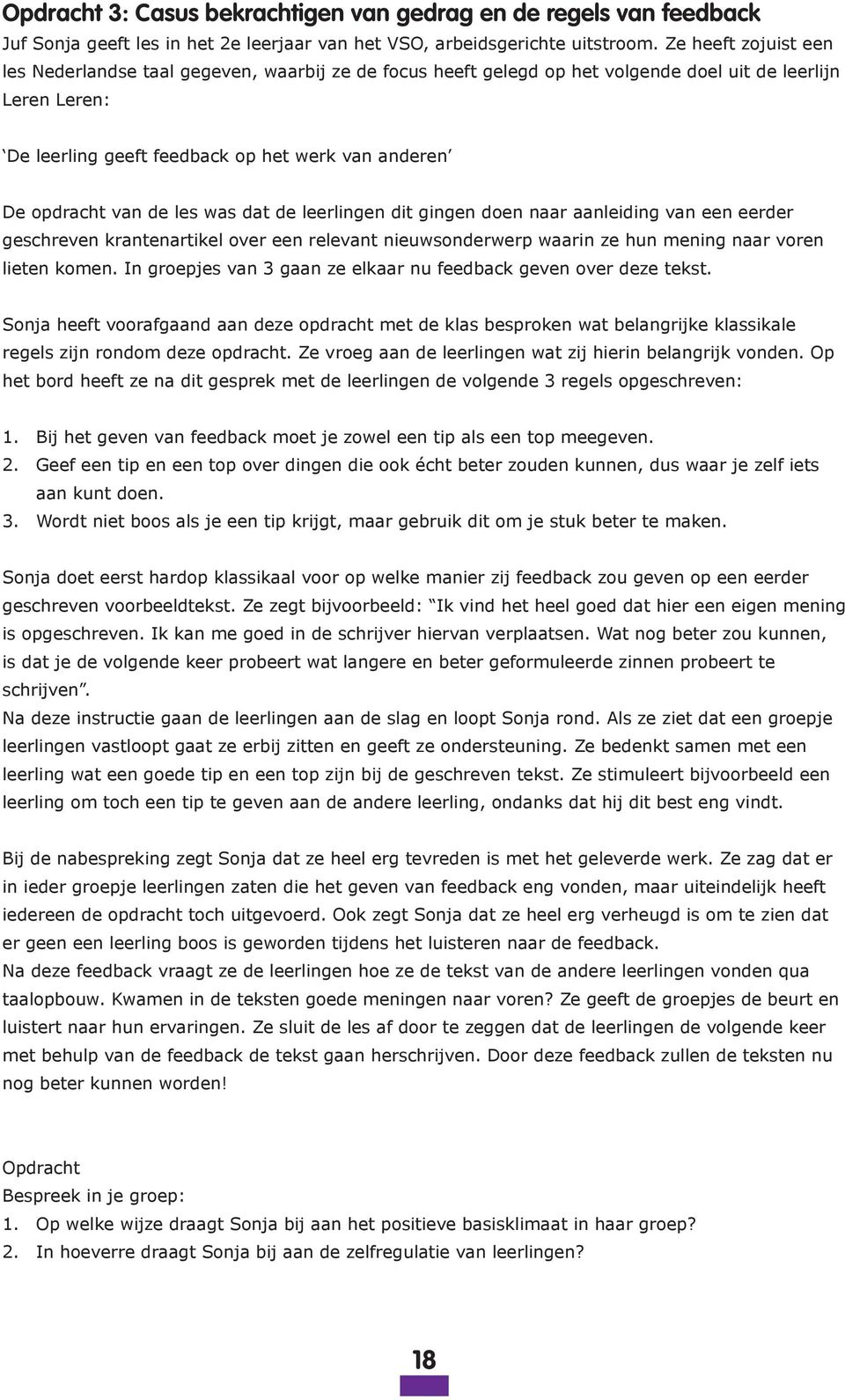 van de les was dat de leerlingen dit gingen doen naar aanleiding van een eerder geschreven krantenartikel over een relevant nieuwsonderwerp waarin ze hun mening naar voren lieten komen.