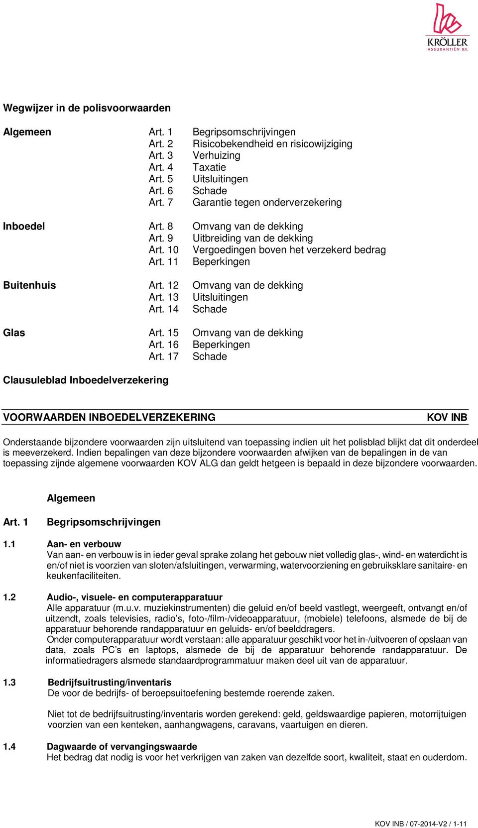 12 Omvang van de dekking Art. 13 Uitsluitingen Art. 14 Schade Glas Art. 15 Omvang van de dekking Art. 16 Beperkingen Art.