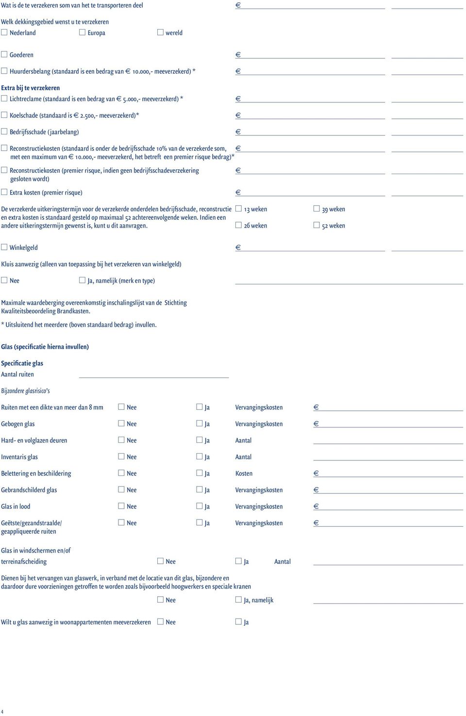 500,- mvrzkrd)* Bdrijfsschad (jaarblang) Rconstructikostn (standaard is ondr d bdrijfsschad 10% van d vrzkrd som, mt n maximum van 10.