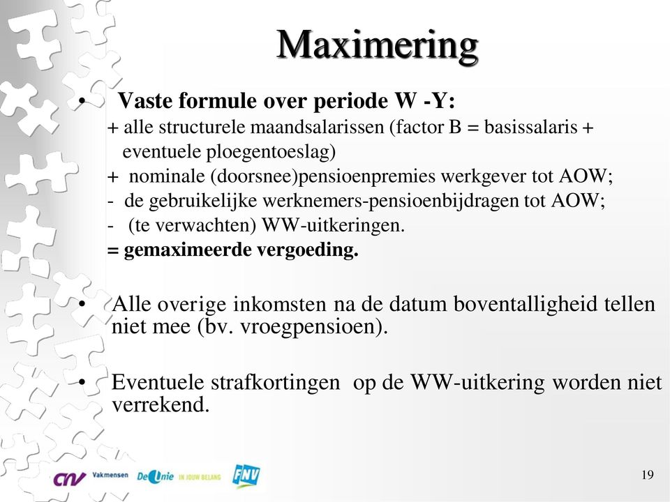 werknemers-pensioenbijdragen tot AOW; - (te verwachten) WW-uitkeringen. = gemaximeerde vergoeding.