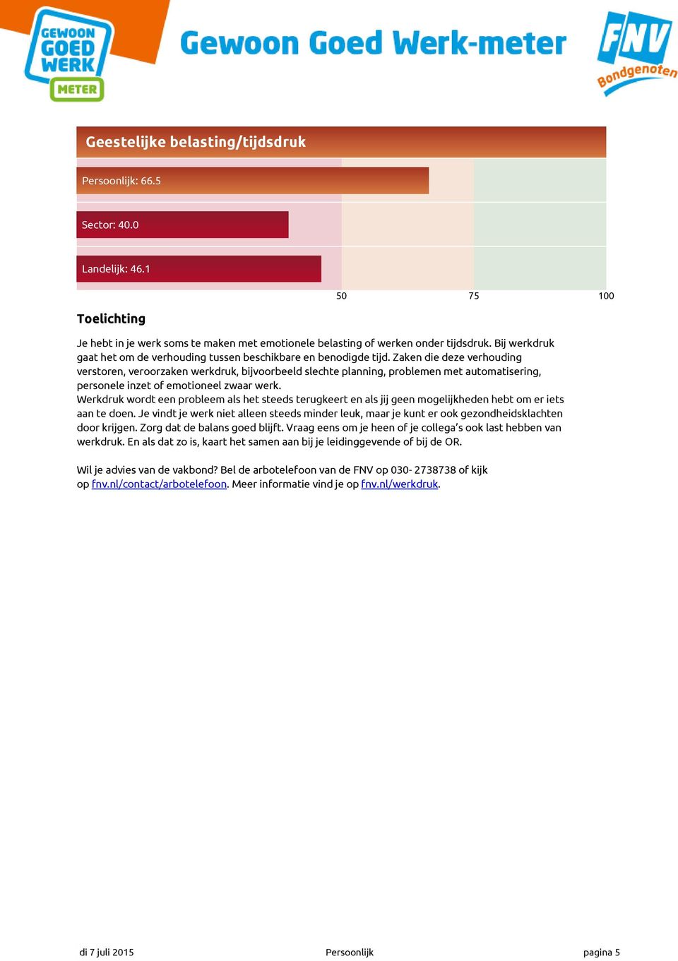 Zaken die deze verhouding verstoren, veroorzaken werkdruk, bijvoorbeeld slechte planning, problemen met automatisering, personele inzet of emotioneel zwaar werk.