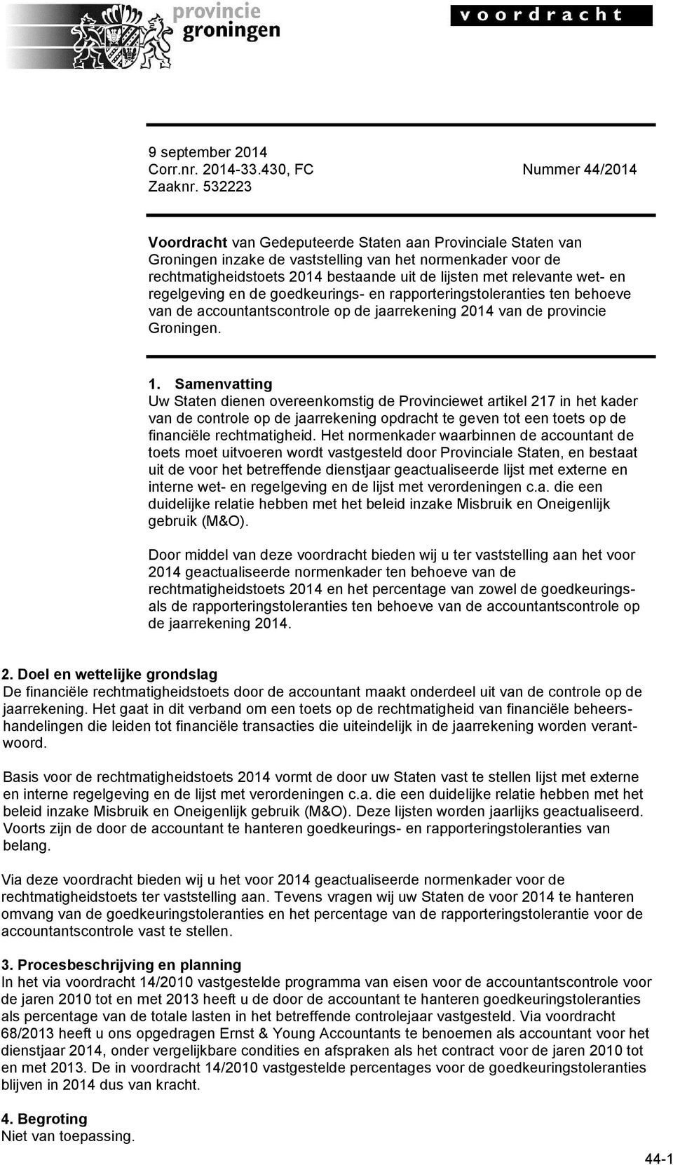 regelgeving en de goedkeurings- en rapporteringstoleranties ten behoeve van de accountantscontrole op de jaarrekening 2014 van de provincie. 1.