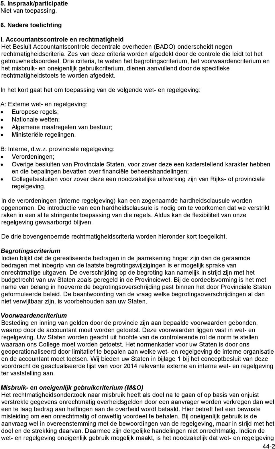 Zes van deze criteria worden afgedekt door de controle die leidt tot het getrouwheidsoordeel.