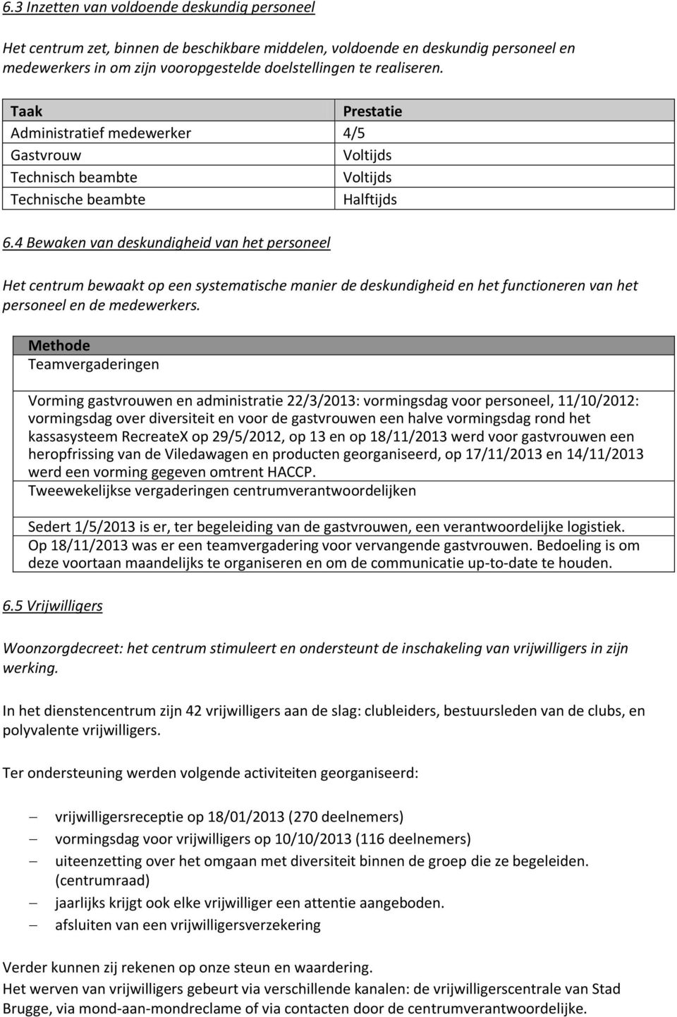 4 Bewaken van deskundigheid van het personeel Het centrum bewaakt op een systematische manier de deskundigheid en het functioneren van het personeel en de medewerkers.