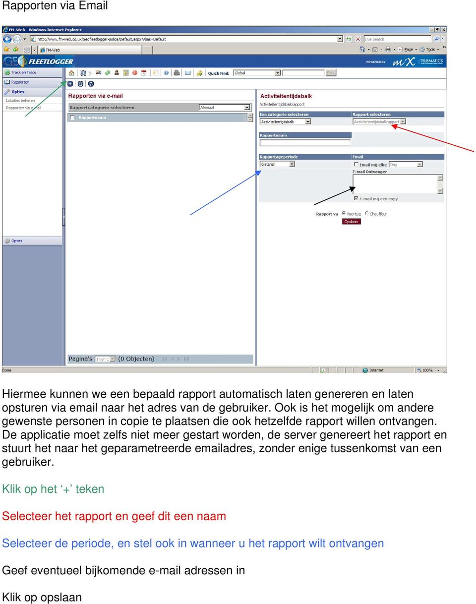 De applicatie moet zelfs niet meer gestart worden, de server genereert het rapport en stuurt het naar het geparametreerde emailadres, zonder enige tussenkomst