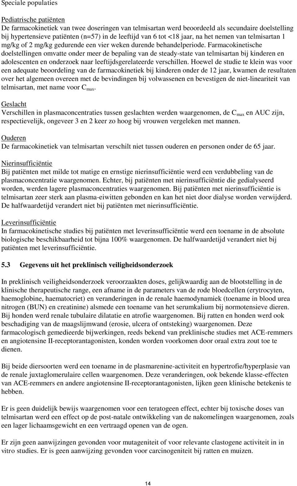 Farmacokinetische doelstellingen omvatte onder meer de bepaling van de steady-state van telmisartan bij kinderen en adolescenten en onderzoek naar leeftijdsgerelateerde verschillen.