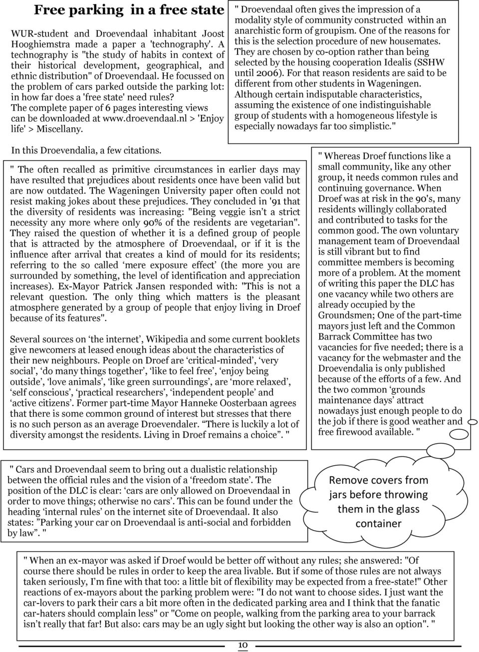 He focussed on the problem of cars parked outside the parking lot: in how far does a 'free state' need rules? The complete paper of 6 pages interesting views can be downloaded at www.droevendaal.