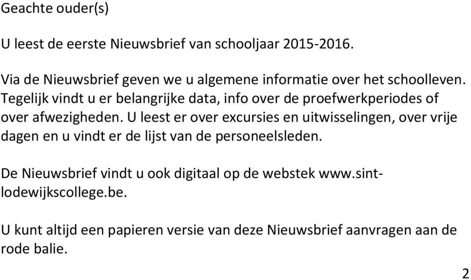 Tegelijk vindt u er belangrijke data, info over de proefwerkperiodes of over afwezigheden.