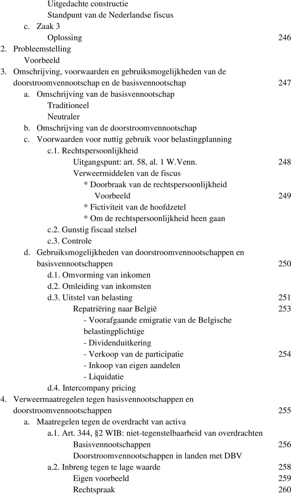 Omschrijving van de doorstroomvennootschap c. Voorwaarden voor nuttig gebruik voor belastingplanning c.1. Rechtspersoonlijkheid Uitgangspunt: art. 58, al. 1 W.Venn.