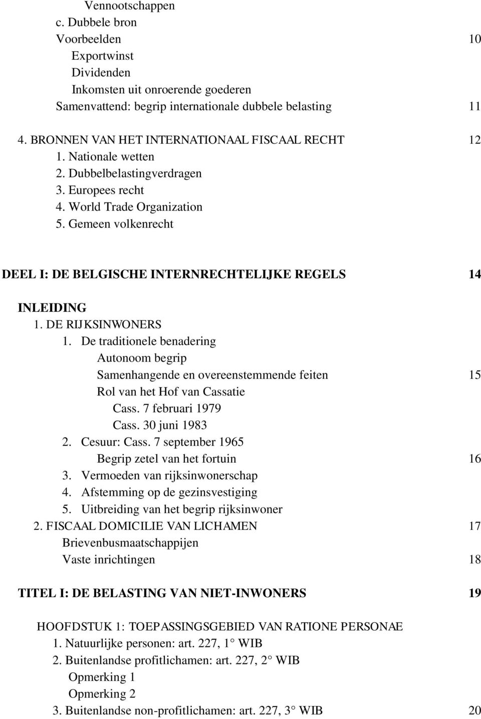 Gemeen volkenrecht DEEL I: DE BELGISCHE INTERNRECHTELIJKE REGELS 14 INLEIDING 1. DE RIJKSINWONERS 1.