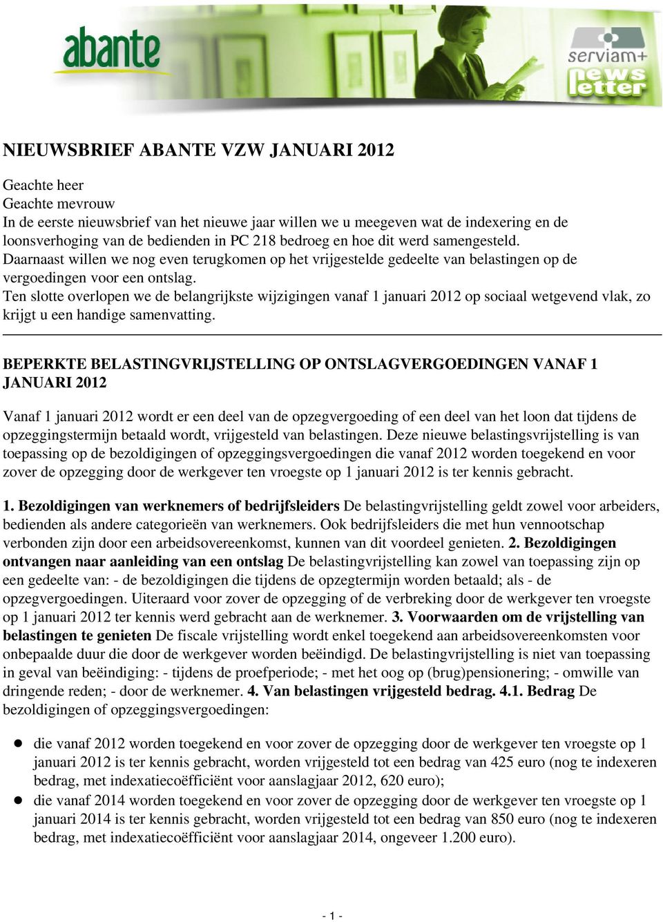 Ten slotte overlopen we de belangrijkste wijzigingen vanaf 1 januari 2012 op sociaal wetgevend vlak, zo krijgt u een handige samenvatting.