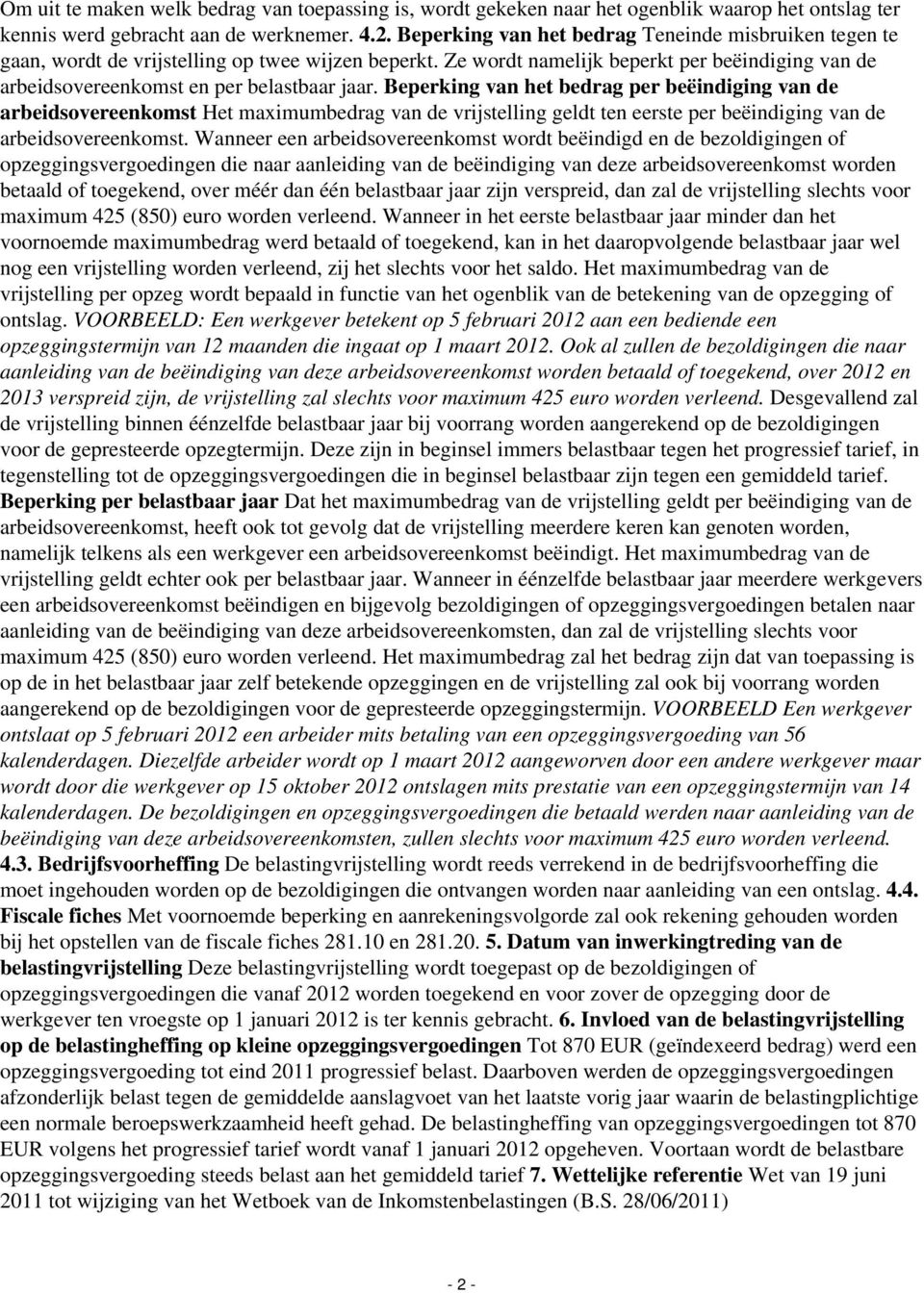 Beperking van het bedrag per beëindiging van de arbeidsovereenkomst Het maximumbedrag van de vrijstelling geldt ten eerste per beëindiging van de arbeidsovereenkomst.