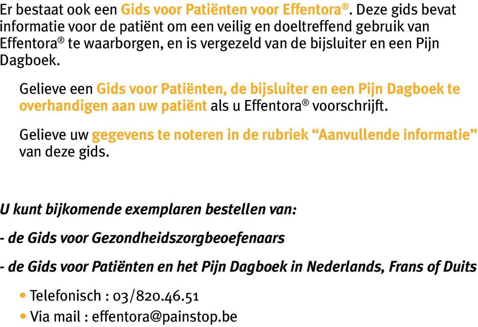 Dagboek. Gelieve een Gids voor Patiënten, de bijsluiter en een Pijn Dagboek te overhandigen aan uw patiënt als u Effentora voorschrijft.