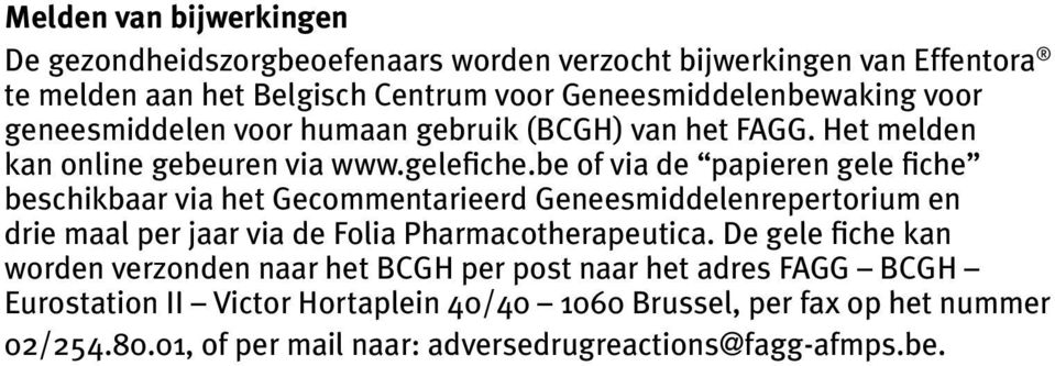 be of via de papieren gele fiche beschikbaar via het Gecommentarieerd Geneesmiddelenrepertorium en drie maal per jaar via de Folia Pharmacotherapeutica.