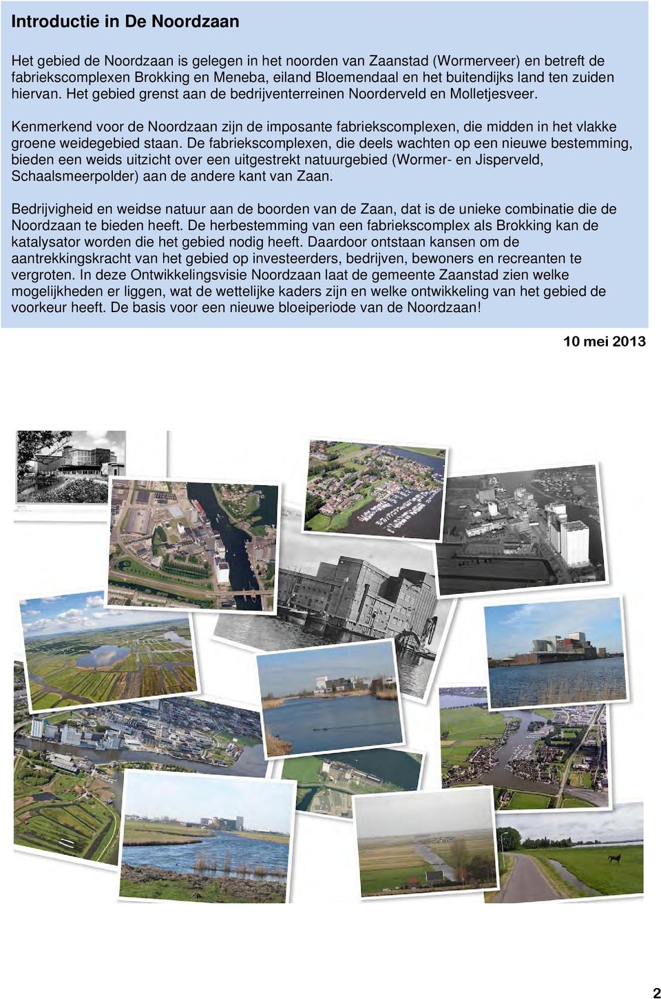 Kenmerkend voor de Noordzaan zijn de imposante fabriekscomplexen, die midden in het vlakke groene weidegebied staan.