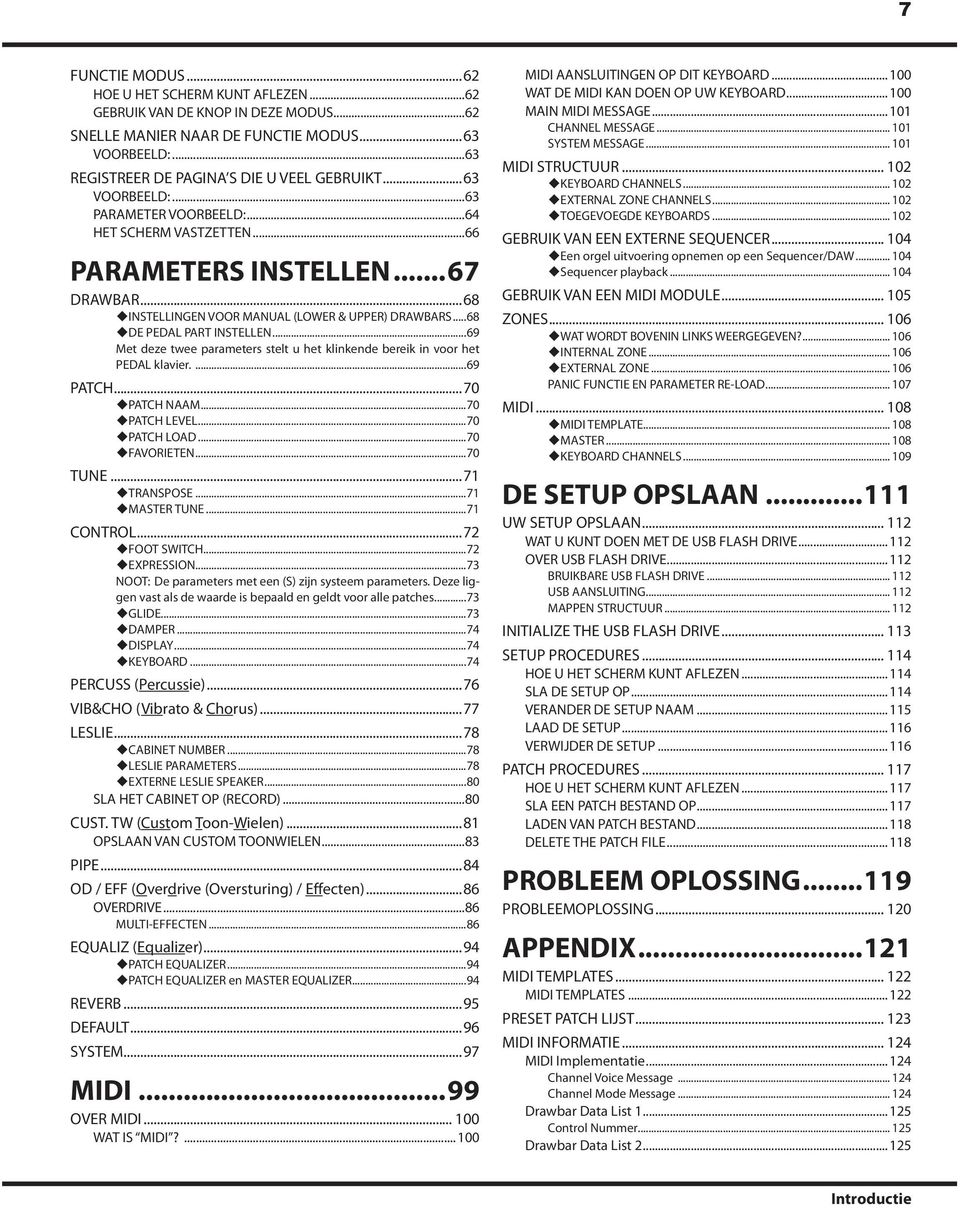 ..9 Met deze twee parameters stelt u het klinkende bereik in voor het PEDAL klavier....9 PATCH...70 PATCH NAAM...70 PATCH LEVEL...70 PATCH LOAD...70 FAVORIETEN...70 TUNE...7 TRANSPOSE...7 MASTER TUNE.