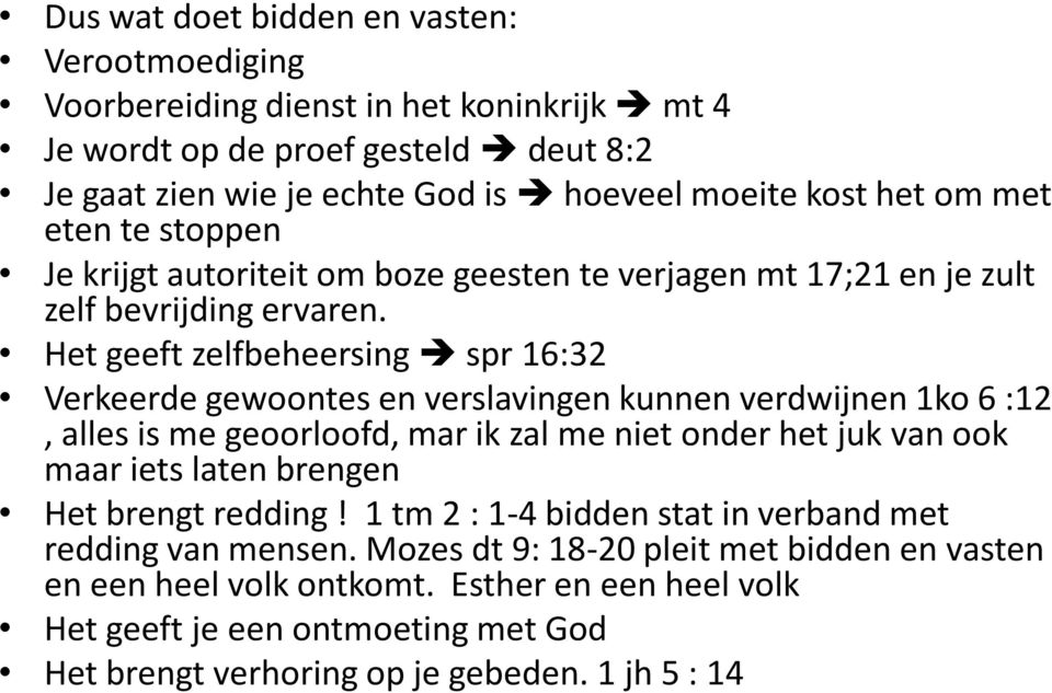 Het geeft zelfbeheersing spr 16:32 Verkeerde gewoontes en verslavingen kunnen verdwijnen 1ko 6 :12, alles is me geoorloofd, mar ik zal me niet onder het juk van ook maar iets laten