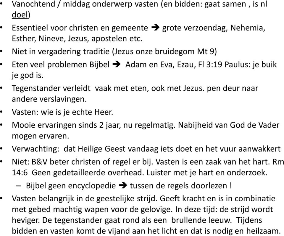 pen deur naar andere verslavingen. Vasten: wie is je echte Heer. Mooie ervaringen sinds 2 jaar, nu regelmatig. Nabijheid van God de Vader mogen ervaren.