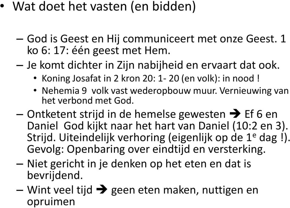 Vernieuwing van het verbond met God. Ontketent strijd in de hemelse gewesten Ef 6 en Daniel God kijkt naar het hart van Daniel (10:2 en 3). Strijd.