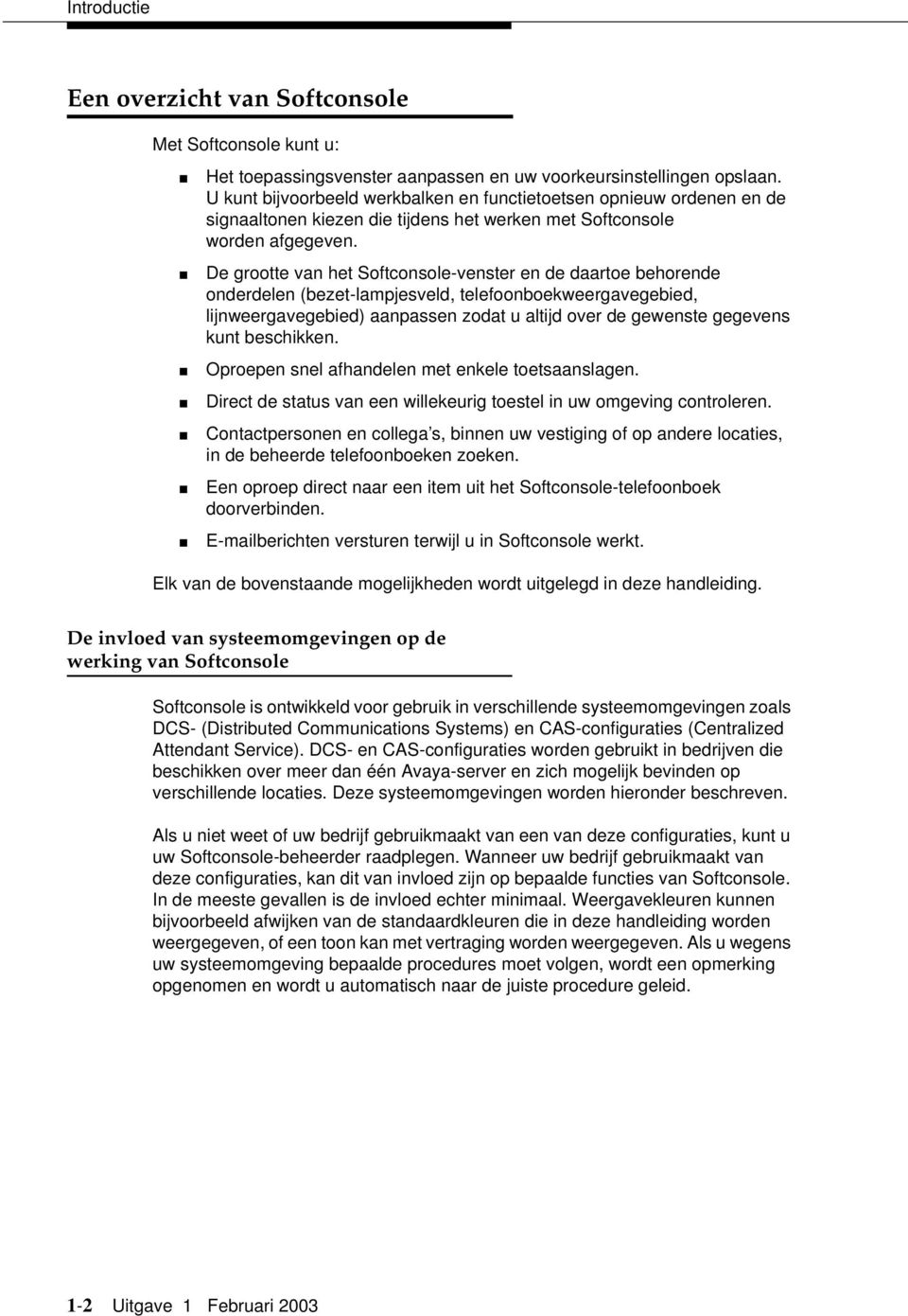 De grootte van het Softconsole-venster en de daartoe behorende onderdelen (bezet-lampjesveld, telefoonboekweergavegebied, lijnweergavegebied) aanpassen zodat u altijd over de gewenste gegevens kunt