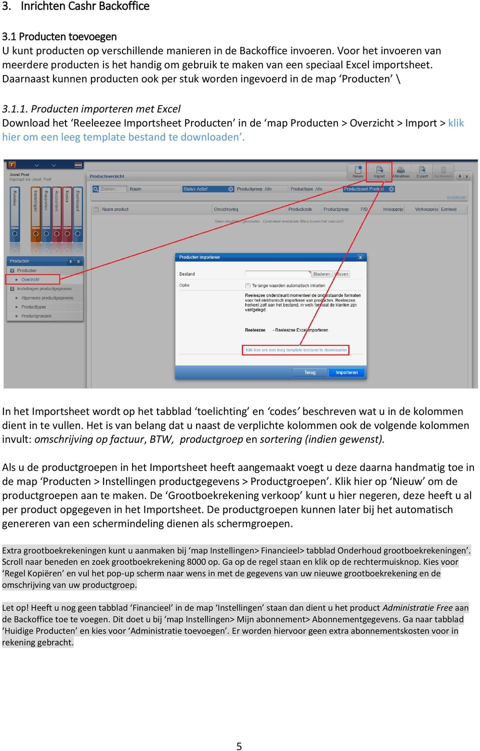 1. Producten importeren met Excel Download het Reeleezee Importsheet Producten in de map Producten > Overzicht > Import > klik hier om een leeg template bestand te downloaden.