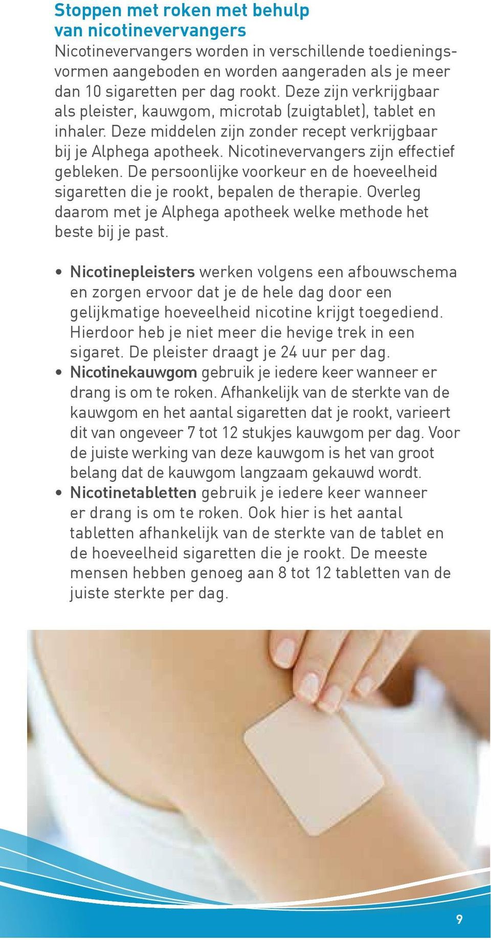 Nicotinevervangers zijn effectief gebleken. De persoonlijke voorkeur en de hoeveelheid sigaretten die je rookt, bepalen de therapie.