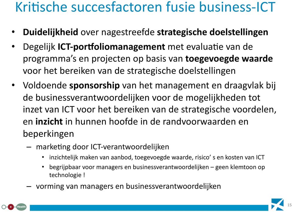 inzet van ICT voor het bereiken van de strategische voordelen, en inzicht in hunnen hoofde in de randvoorwaarden en beperkingen markelng door ICT- verantwoordelijken inzichtelijk maken van