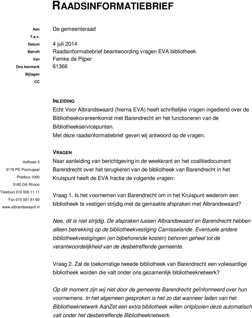 heeft schriftelijke vragen ingediend over de Bibliotheekovereenkomst met Barendrecht en het functioneren van de Bibliotheekservicepunten. Met deze raadsinformatiebrief geven wij antwoord op de vragen.