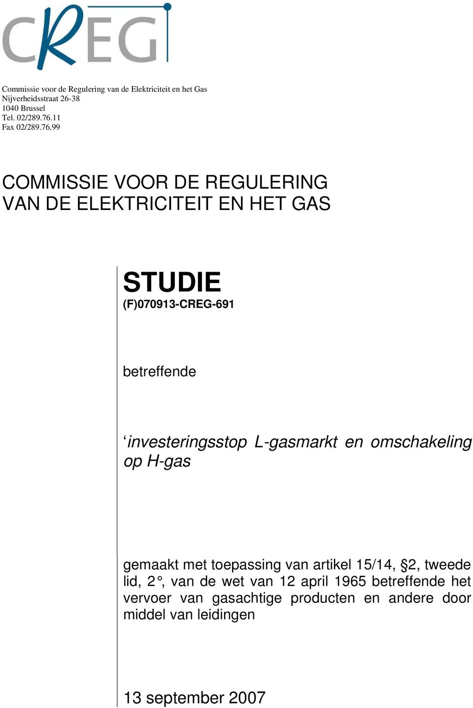 99 COMMISSIE VOOR DE REGULERING VAN DE ELEKTRICITEIT EN HET GAS STUDIE (F)070913-CREG-691 betreffende investeringsstop